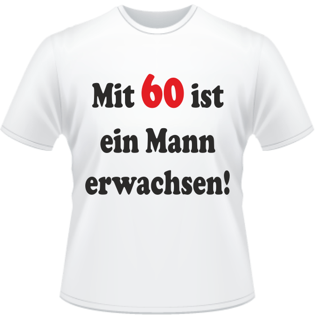 T-Shirt zum 60. Geburtstag - Mit 60 ist ein Mann erwachsen.