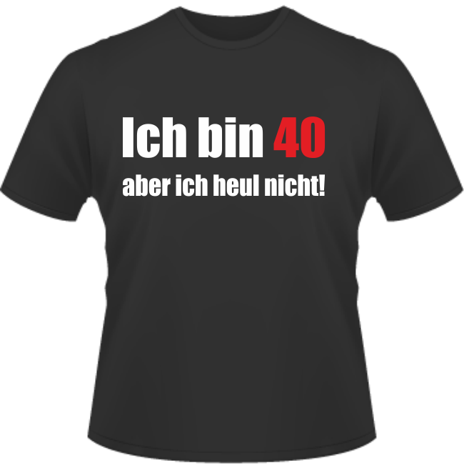 T-Shirt Nicht heulen mit 40
